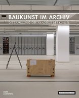 Baukunst im Archiv, Die Sammlung der Akademie der Künste, mit Eva-Maria Barkhofen (Hrsg.). 