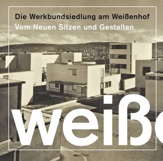 Die Werkbundsiedlung am Weißenhof: Vom Neuen Sitzen und Gestalten
