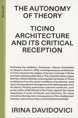 The Autonomy of Theory, Ticino Architecture and Its Critical Reception, von Irina Davidovici. 