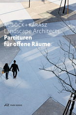 Partituren für offene Räume, Auböck + Kárász Landscape Architects, von Maria Auböck,  János Kárász mit Eva Guttmann (Hrsg.),  Gabriele Kaiser (Hrsg.),  Claudia Mazanek (Hrsg.). 