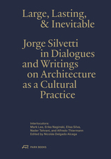 Large, Lasting and Inevitable, Jorge Silvetti in Dialogues and Writings on Architecture as a Cultural Practice, von Jorge Silvetti mit Nicolás Delgado Alcega (Hrsg.). 